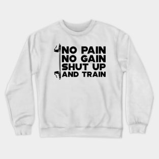 Weightlifting - No Gain No Pain Shut Up and Train Crewneck Sweatshirt